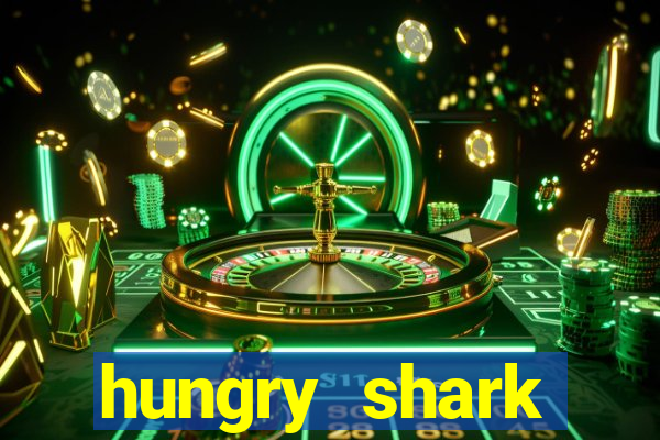 hungry shark evolution dinheiro infinito ios